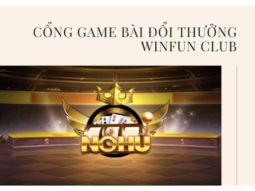 Nổ hũ winfun club – game đánh bài đổi thưởng mới nhất